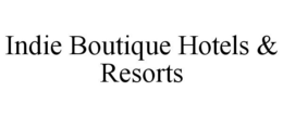 INDIE BOUTIQUE HOTELS & RESORTS trademark