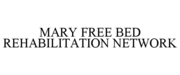MARY FREE BED REHABILITATION NETWORK trademark