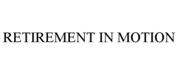 RETIREMENT IN MOTION trademark