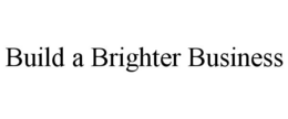 BUILD A BRIGHTER BUSINESS trademark