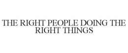 THE RIGHT PEOPLE DOING THE RIGHT THINGS trademark