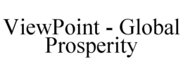 VIEWPOINT - GLOBAL PROSPERITY trademark