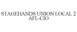 STAGEHANDS UNION LOCAL 2 AFL-CIO trademark