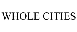 WHOLE CITIES trademark