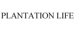 PLANTATION LIFE trademark