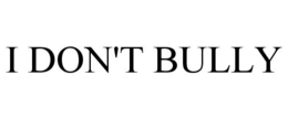 I DON'T BULLY trademark