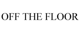 OFF THE FLOOR trademark