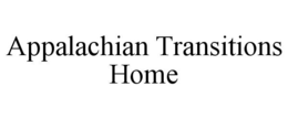 APPALACHIAN TRANSITIONS HOME trademark