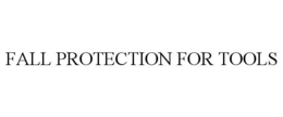 FALL PROTECTION FOR TOOLS trademark