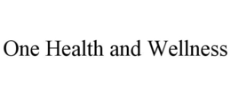 ONE HEALTH AND WELLNESS trademark