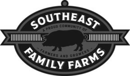 SOUTHEAST FAMILY FARMS A PROUD COMMUNITY OF - FARMERS AND GROWERS - trademark