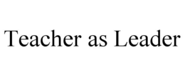 TEACHER AS LEADER trademark