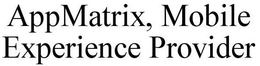 APPMATRIX, MOBILE EXPERIENCE PROVIDER trademark