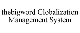 THEBIGWORD GLOBALIZATION MANAGEMENT SYSTEM trademark
