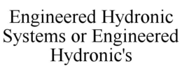ENGINEERED HYDRONIC SYSTEMS OR ENGINEERED HYDRONIC'S trademark
