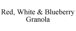 RED, WHITE & BLUEBERRY GRANOLA trademark