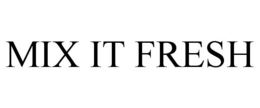 MIX IT FRESH trademark