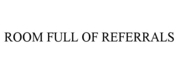 ROOM FULL OF REFERRALS trademark