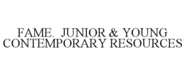 FAME. JUNIOR & YOUNG CONTEMPORARY RESOURCES trademark