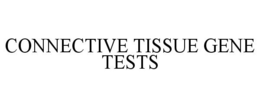 CONNECTIVE TISSUE GENE TESTS trademark