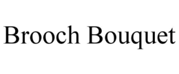 BROOCH BOUQUET trademark
