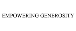 EMPOWERING GENEROSITY trademark
