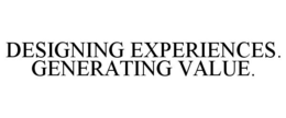 DESIGNING EXPERIENCES. GENERATING VALUE. trademark