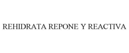 REHIDRATA REPONE Y REACTIVA trademark