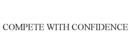 COMPETE WITH CONFIDENCE trademark