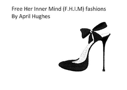 FREE HER INNER MIND (F.H.I.M) FASHIONS BY APRIL HUGHES trademark