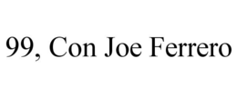 99, CON JOE FERRERO trademark