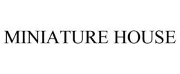 MINIATURE HOUSE trademark