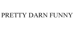 PRETTY DARN FUNNY trademark