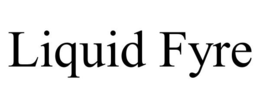 LIQUID FYRE trademark