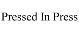 PRESSED IN PRESS trademark