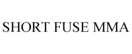 SHORT FUSE MMA trademark