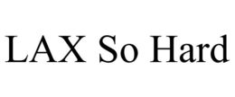 LAX SO HARD trademark
