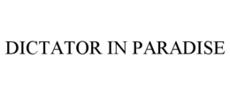 DICTATOR IN PARADISE trademark