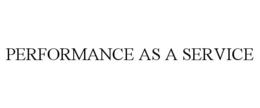 PERFORMANCE AS A SERVICE trademark
