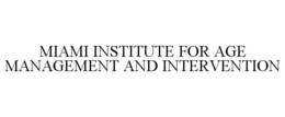 MIAMI INSTITUTE FOR AGE MANAGEMENT AND INTERVENTION trademark