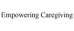 EMPOWERING CAREGIVING trademark