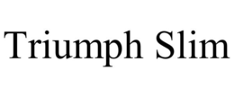 TRIUMPH SLIM trademark