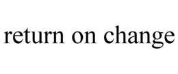 RETURN ON CHANGE trademark