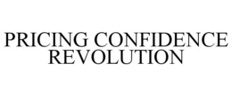 PRICING CONFIDENCE REVOLUTION trademark