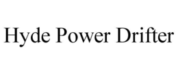 HYDE POWER DRIFTER trademark