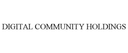 DIGITAL COMMUNITY HOLDINGS trademark