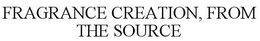 FRAGRANCE CREATION, FROM THE SOURCE trademark