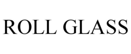 ROLL GLASS trademark