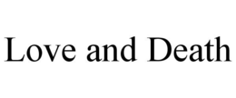 LOVE AND DEATH trademark