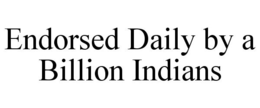 ENDORSED DAILY BY A BILLION INDIANS trademark